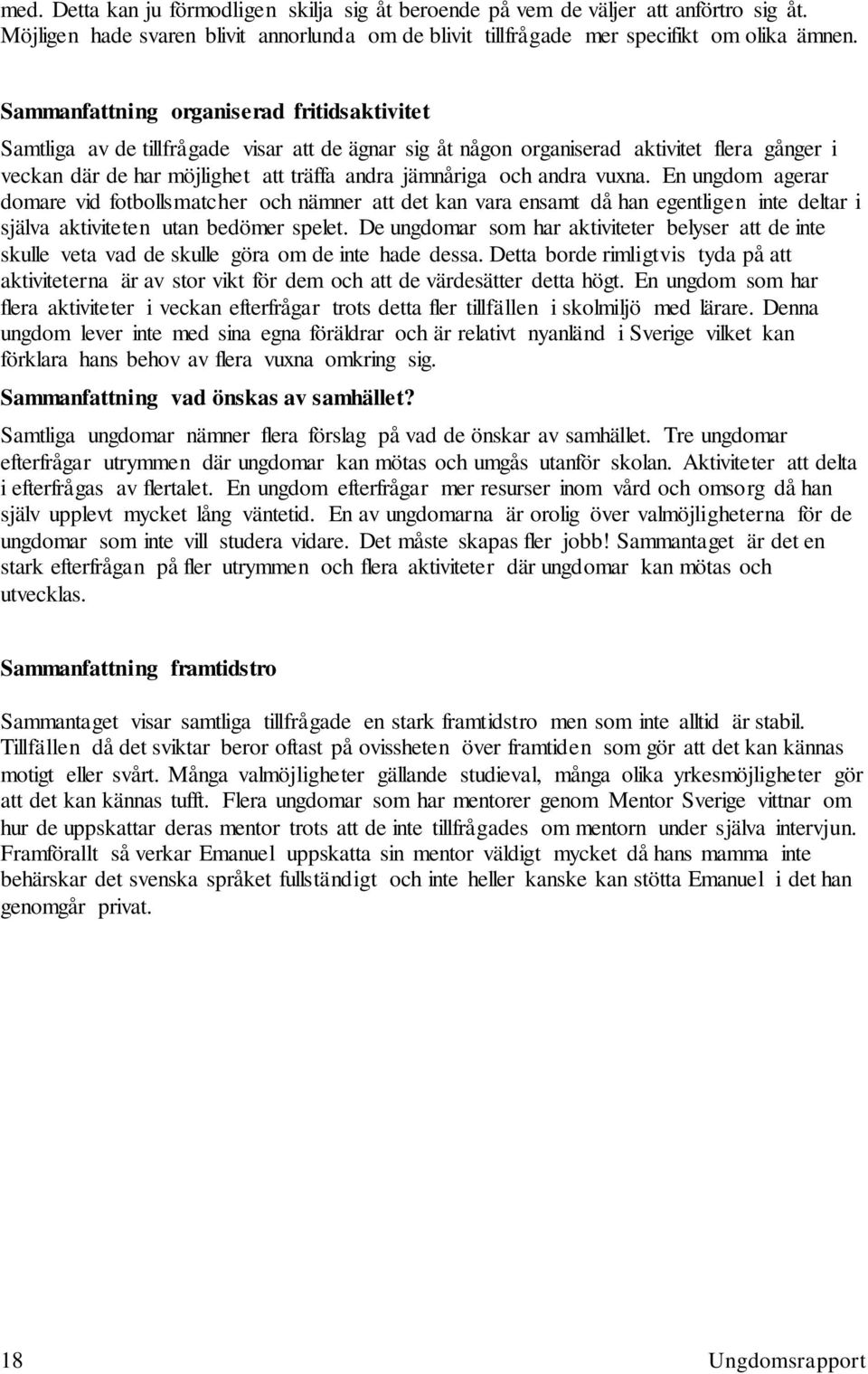 andra vuxna. En ungdom agerar domare vid fotbollsmatcher och nämner att det kan vara ensamt då han egentligen inte deltar i själva aktiviteten utan bedömer spelet.