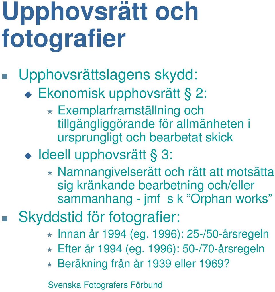 rätt att motsätta sig kränkande bearbetning och/eller sammanhang - jmf s k Orphan works Skyddstid för