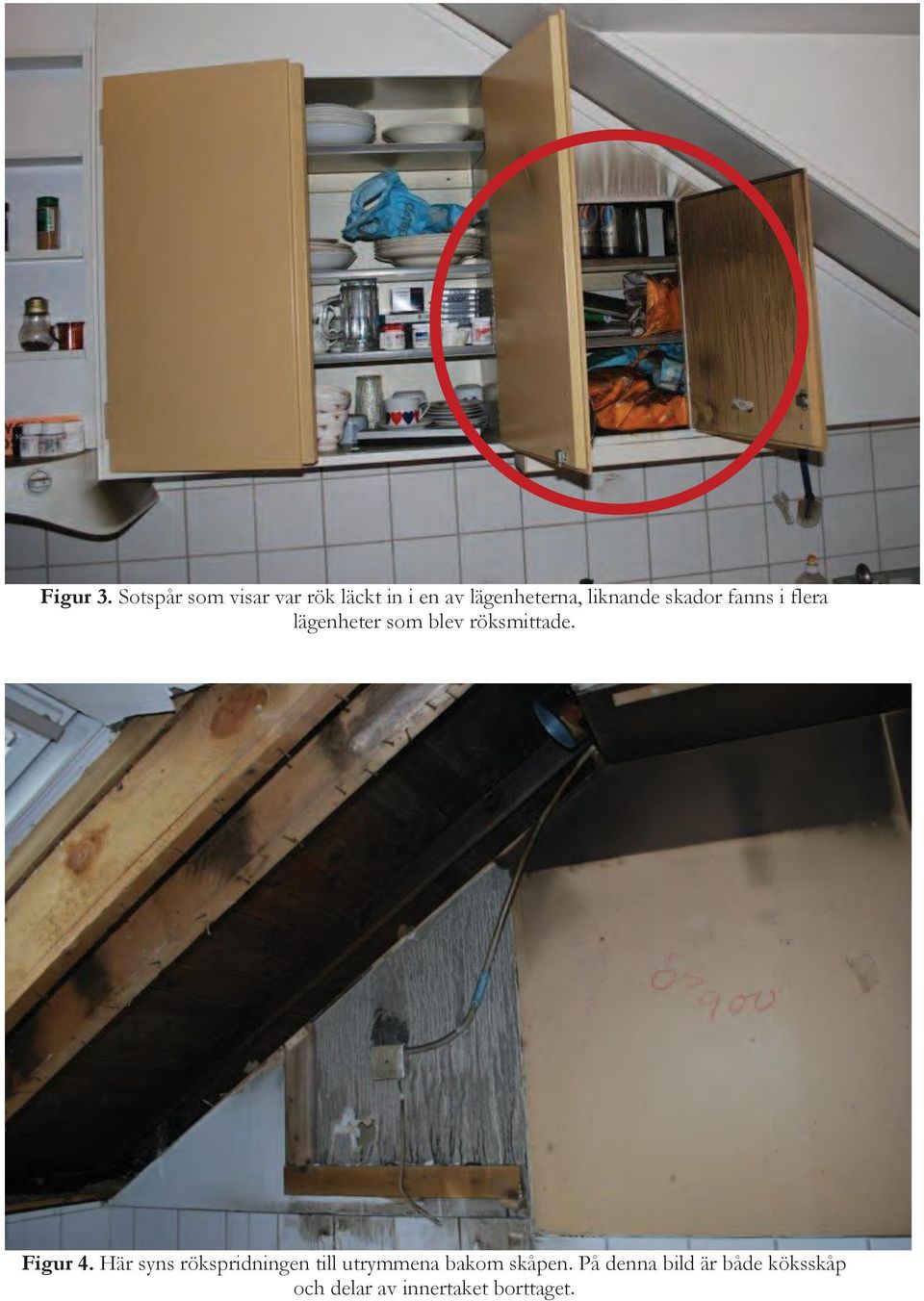 liknande skador fanns i flera lägenheter som blev röksmittade.