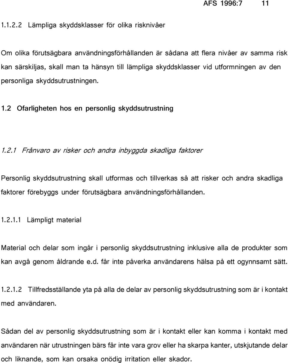 vid utformningen av den personliga skyddsutrustningen. 1.2 