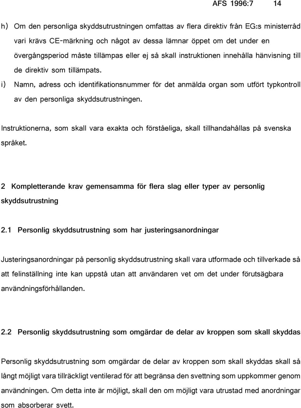 i) Namn, adress och identifikationsnummer för det anmälda organ som utfört typkontroll av den personliga skyddsutrustningen.