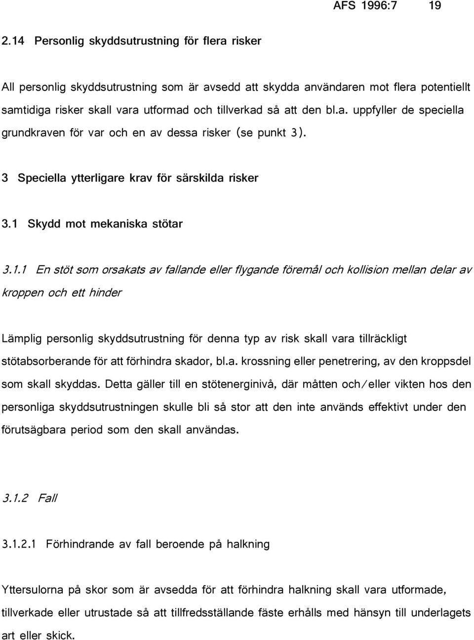 bl.a. uppfyller de speciella grundkraven för var och en av dessa risker (se punkt 3). 3 Speciella ytterligare krav för särskilda risker 3.1 