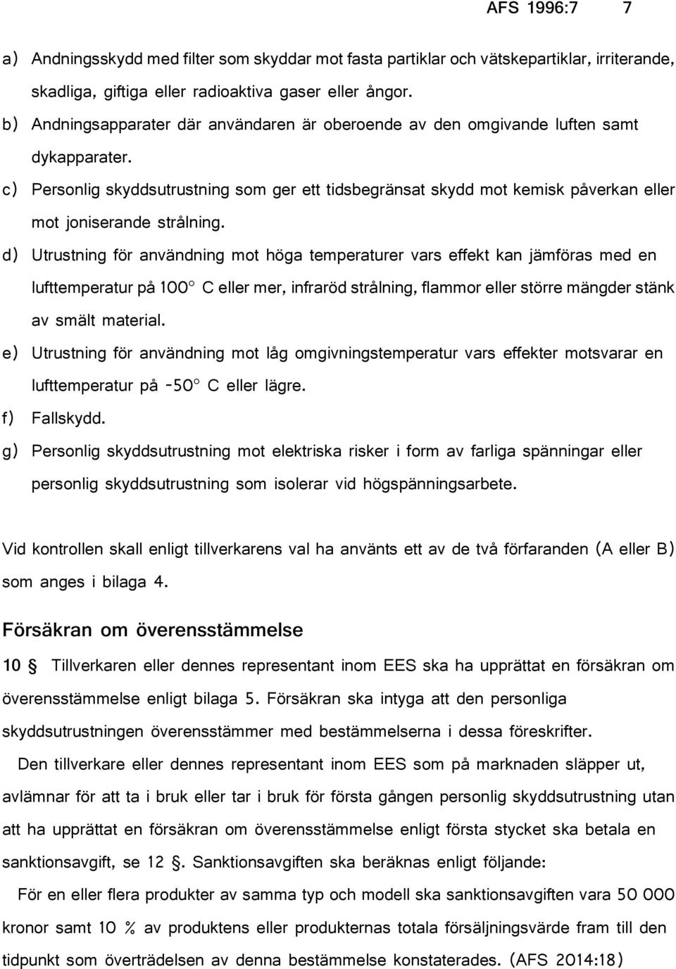 c) Personlig skyddsutrustning som ger ett tidsbegränsat skydd mot kemisk påverkan eller mot joniserande strålning.