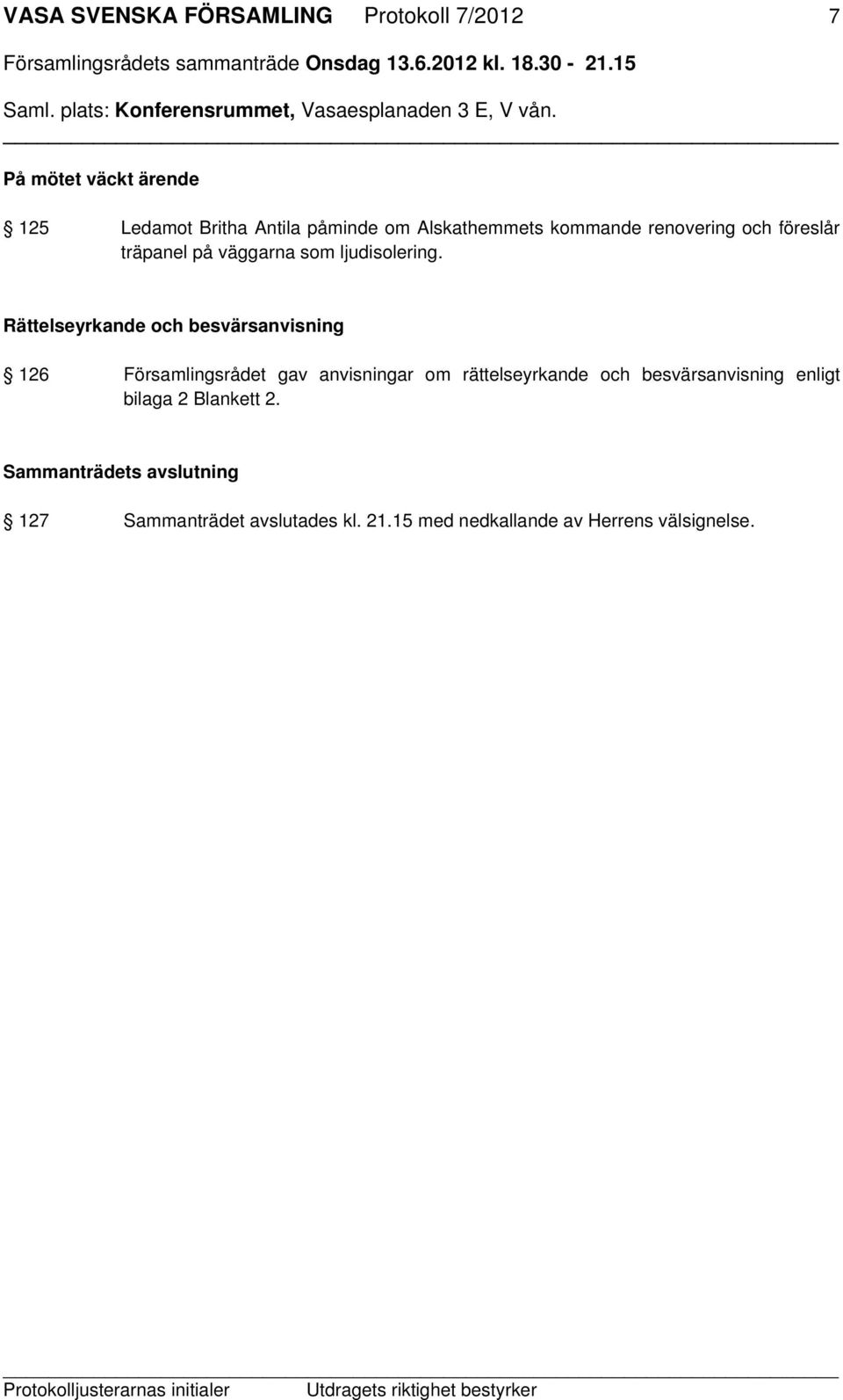 Rättelseyrkande och besvärsanvisning 126 Församlingsrådet gav anvisningar om rättelseyrkande och