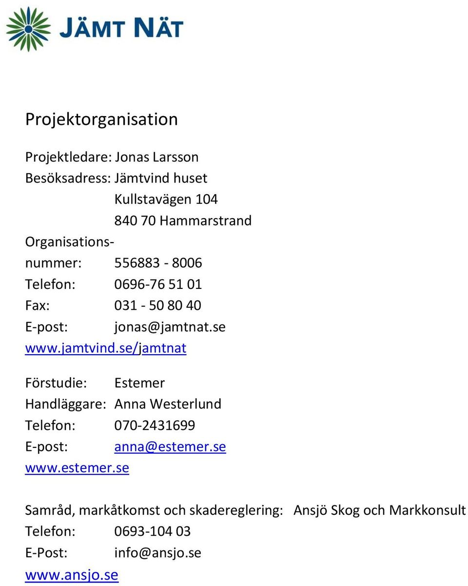 se/jamtnat Förstudie: Estemer Handläggare: Anna Westerlund Telefon: 070-2431699 E-post: anna@estemer.