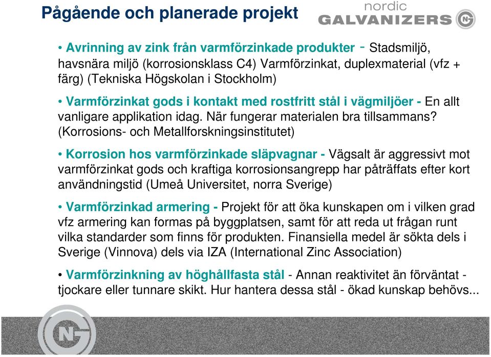 (Korrosions- och Metallforskningsinstitutet) Korrosion hos varmförzinkade släpvagnar - Vägsalt är aggressivt mot varmförzinkat gods och kraftiga korrosionsangrepp har påträffats efter kort