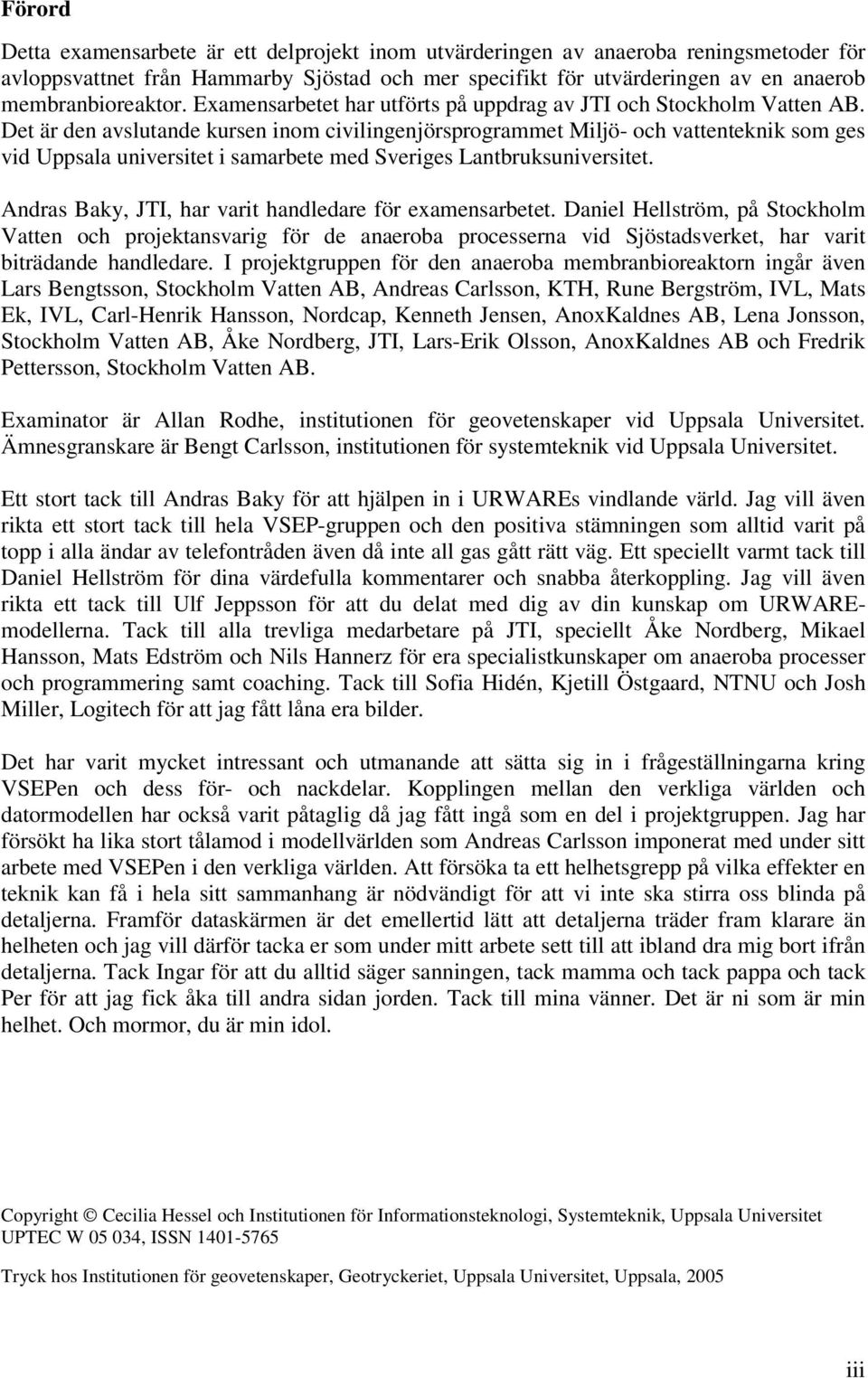 Det är den avslutande kursen inom civilingenjörsprogrammet Miljö- och vattenteknik som ges vid Uppsala universitet i samarbete med Sveriges Lantbruksuniversitet.