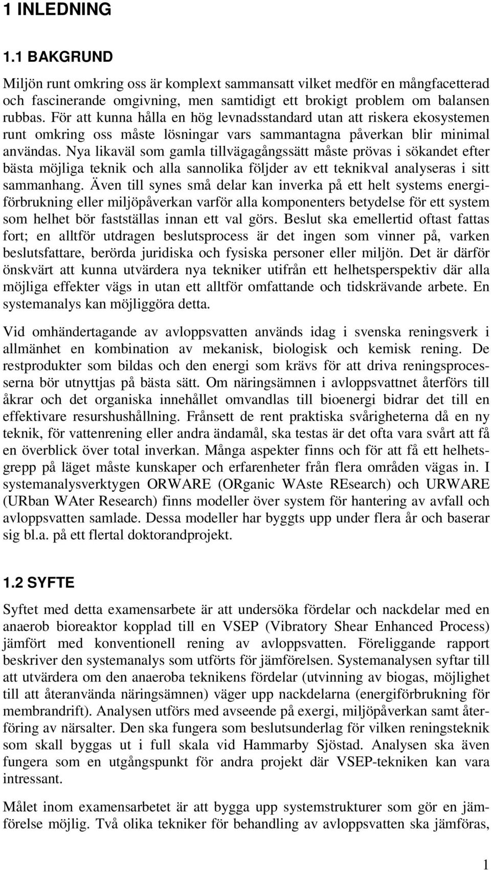 Nya likaväl som gamla tillvägagångssätt måste prövas i sökandet efter bästa möjliga teknik och alla sannolika följder av ett teknikval analyseras i sitt sammanhang.