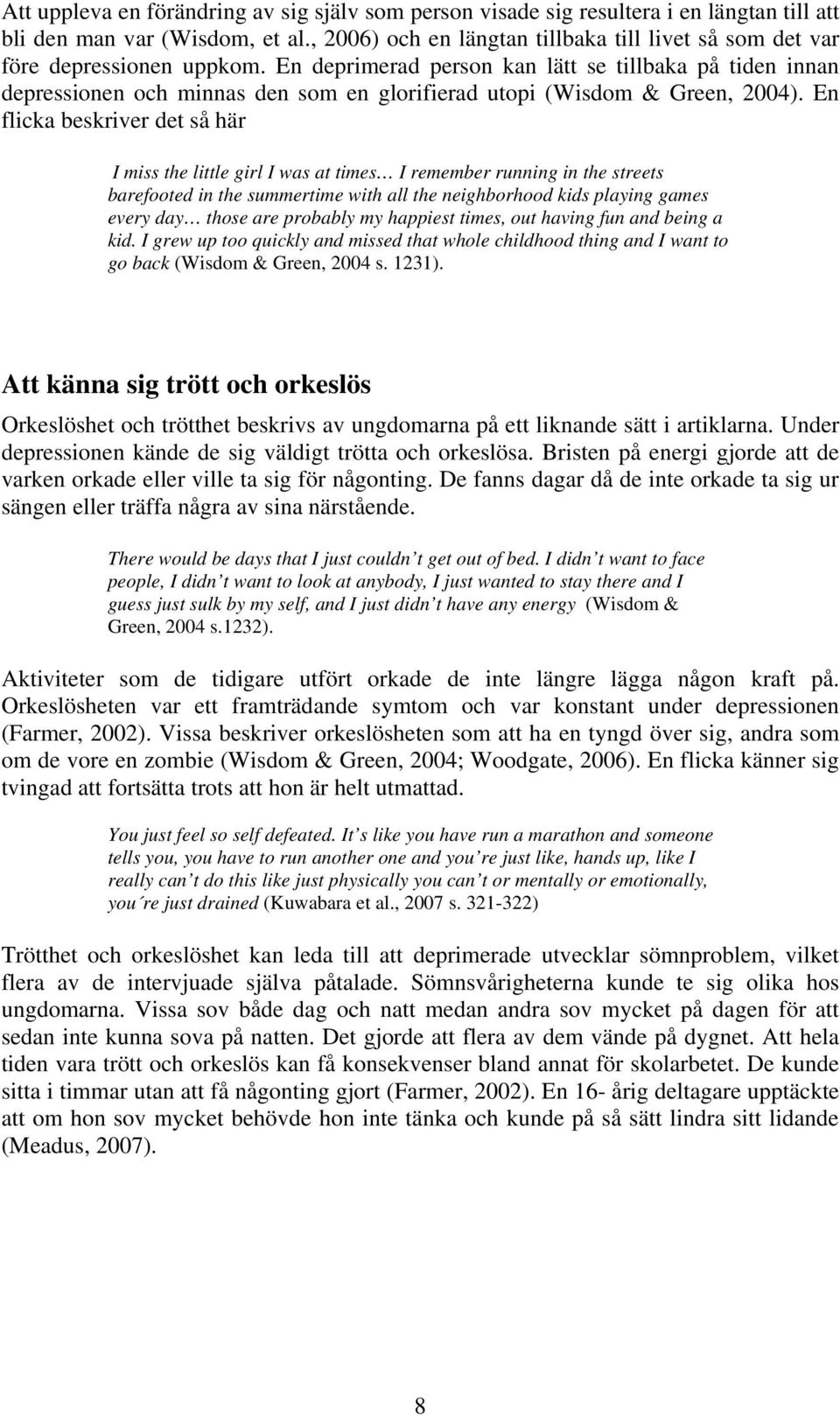 En deprimerad person kan lätt se tillbaka på tiden innan depressionen och minnas den som en glorifierad utopi (Wisdom & Green, 2004).