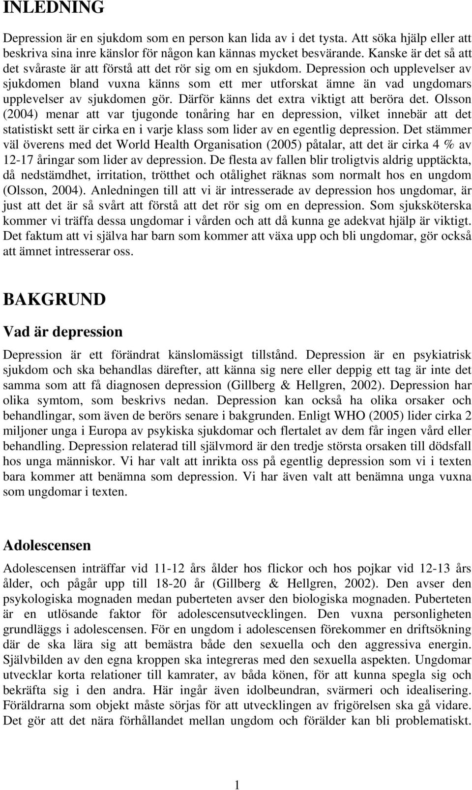 Depression och upplevelser av sjukdomen bland vuxna känns som ett mer utforskat ämne än vad ungdomars upplevelser av sjukdomen gör. Därför känns det extra viktigt att beröra det.