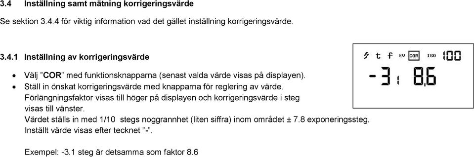 Förlängningsfaktor visas till höger på displayen och korrigeringsvärde i steg visas till vänster.