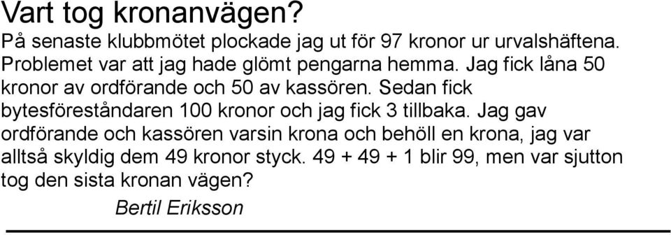 Sedan fick bytesföreståndaren 100 kronor och jag fick 3 tillbaka.