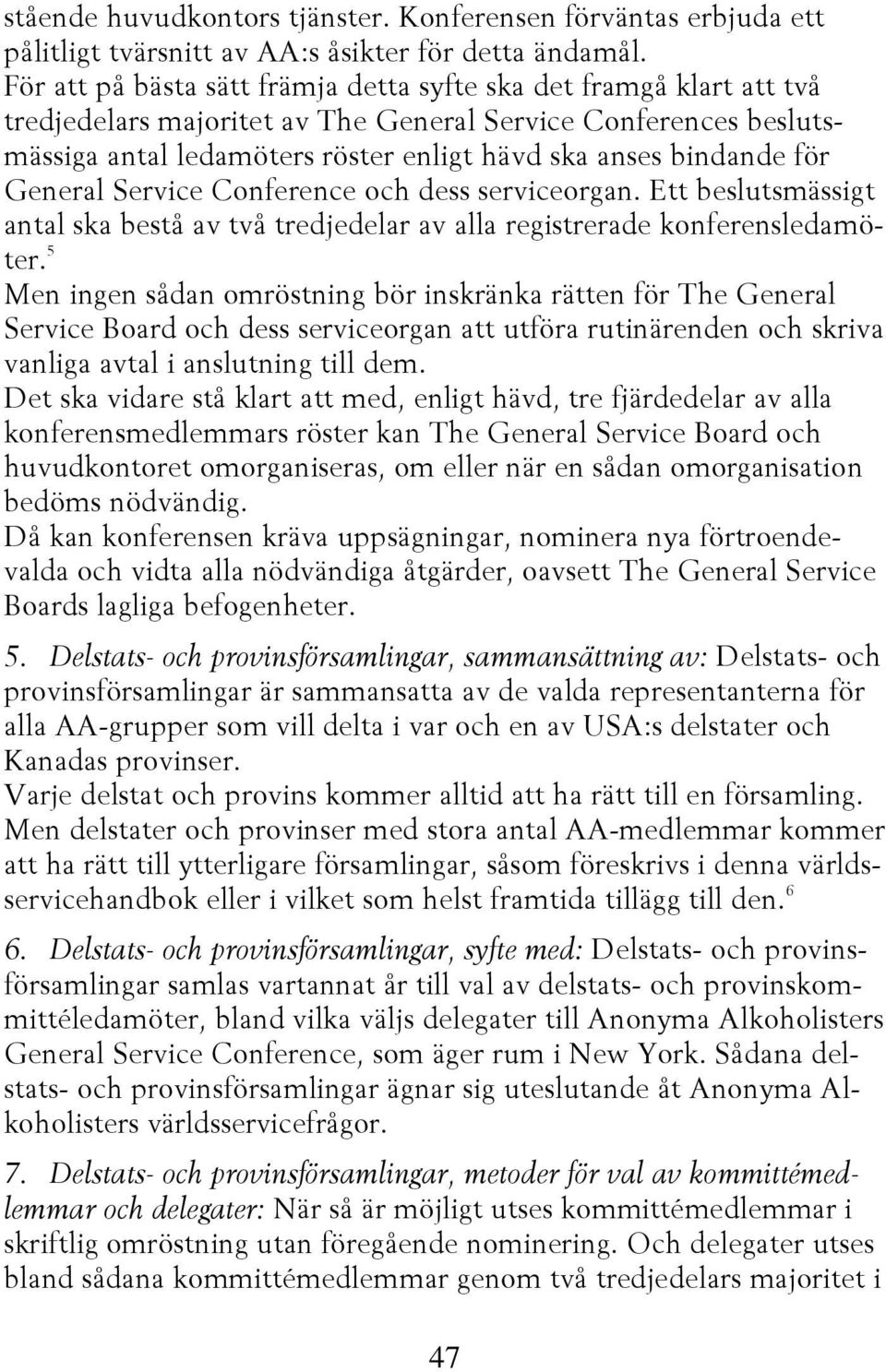 för General Service Conference och dess serviceorgan. Ett beslutsmässigt antal ska bestå av två tredjedelar av alla registrerade konferensledamöter.