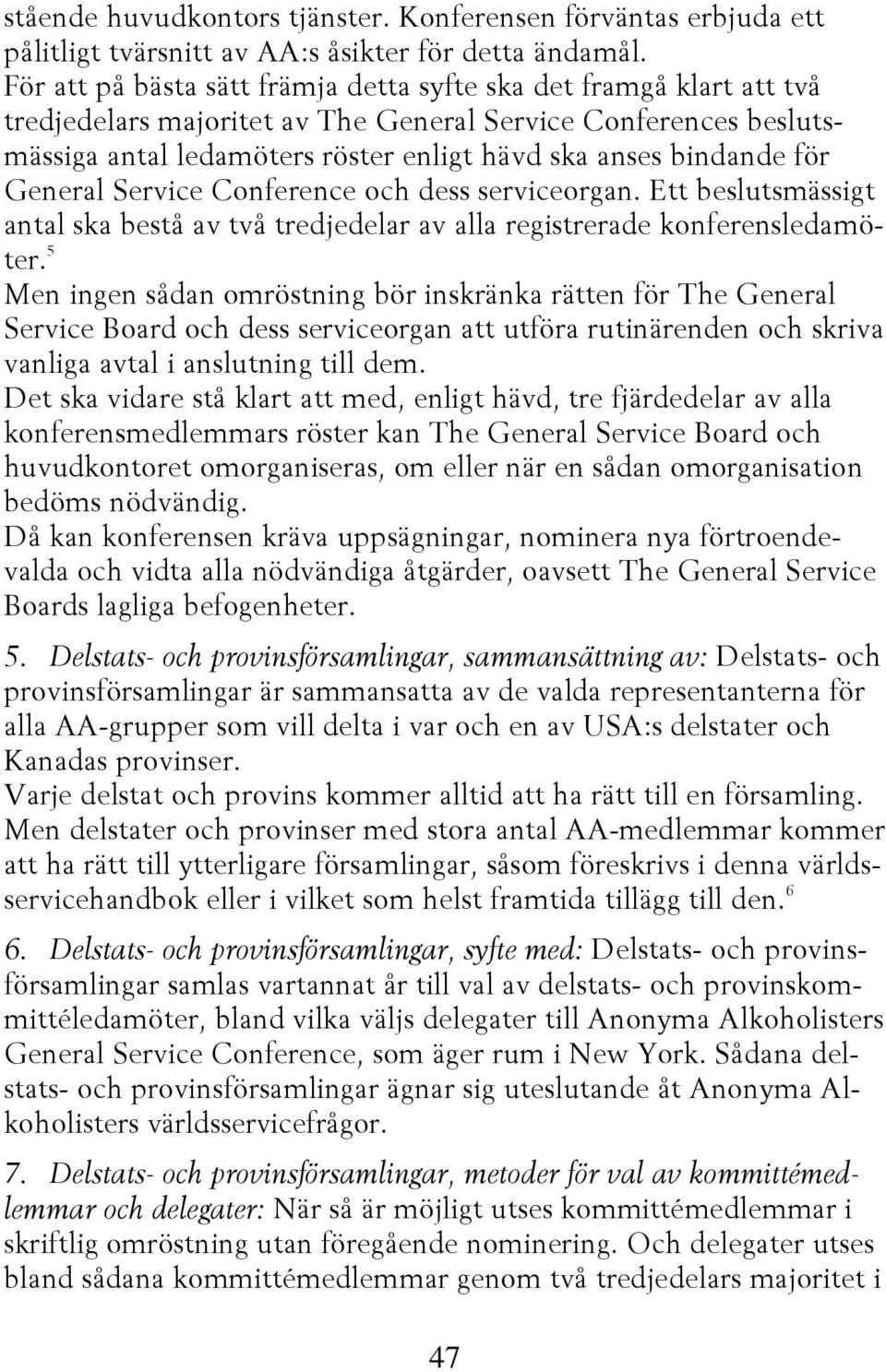 för General Service Conference och dess serviceorgan. Ett beslutsmässigt antal ska bestå av två tredjedelar av alla registrerade konferensledamöter.