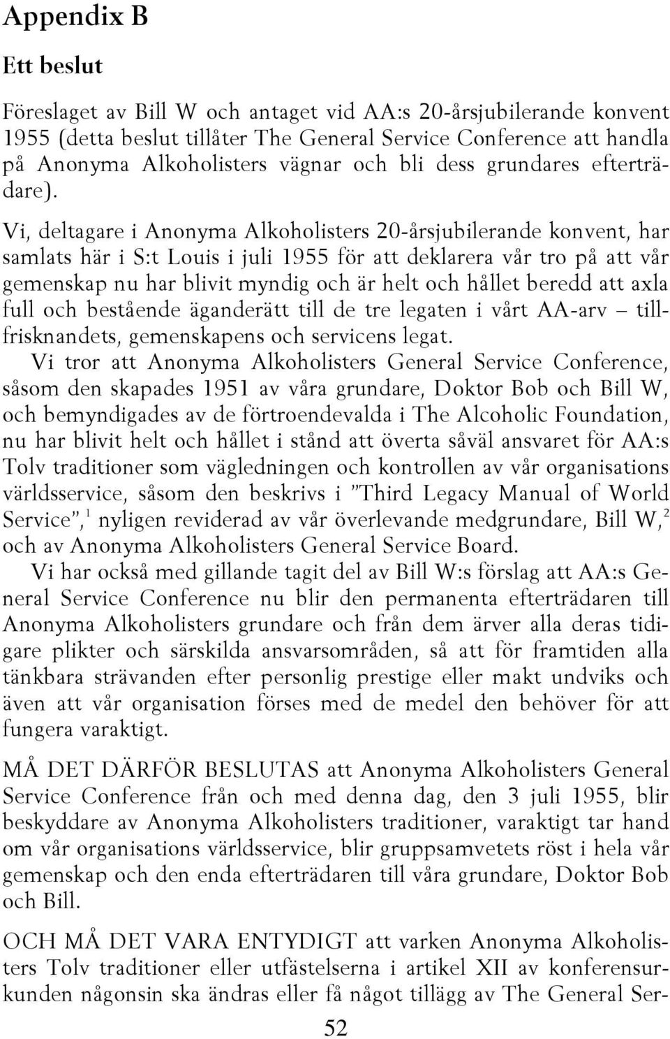 Vi, deltagare i Anonyma Alkoholisters 20-årsjubilerande konvent, har samlats här i S:t Louis i juli 1955 för att deklarera vår tro på att vår gemenskap nu har blivit myndig och är helt och hållet