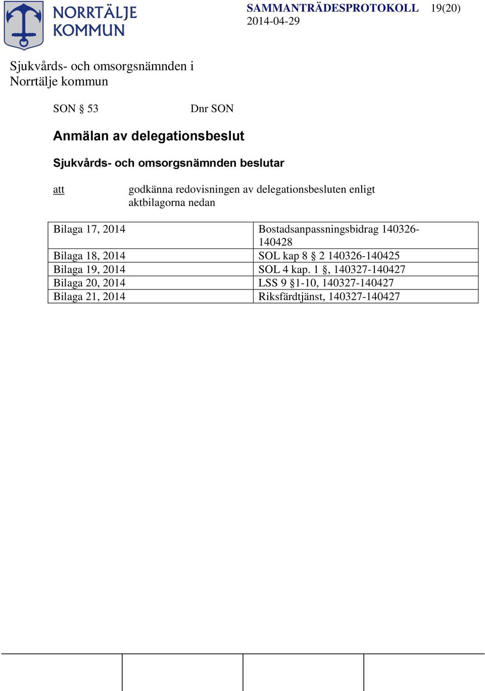 Bostadsanpassningsbidrag 140326-140428 Bilaga 18, 2014 SOL kap 8 2 140326-140425 Bilaga 19,