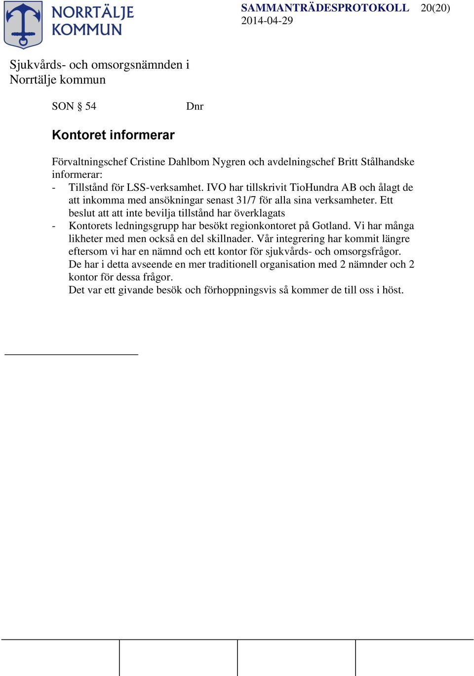 Ett beslut inte bevilja tillstånd har överklagats - Kontorets ledningsgrupp har besökt regionkontoret på Gotland. Vi har många likheter med men också en del skillnader.