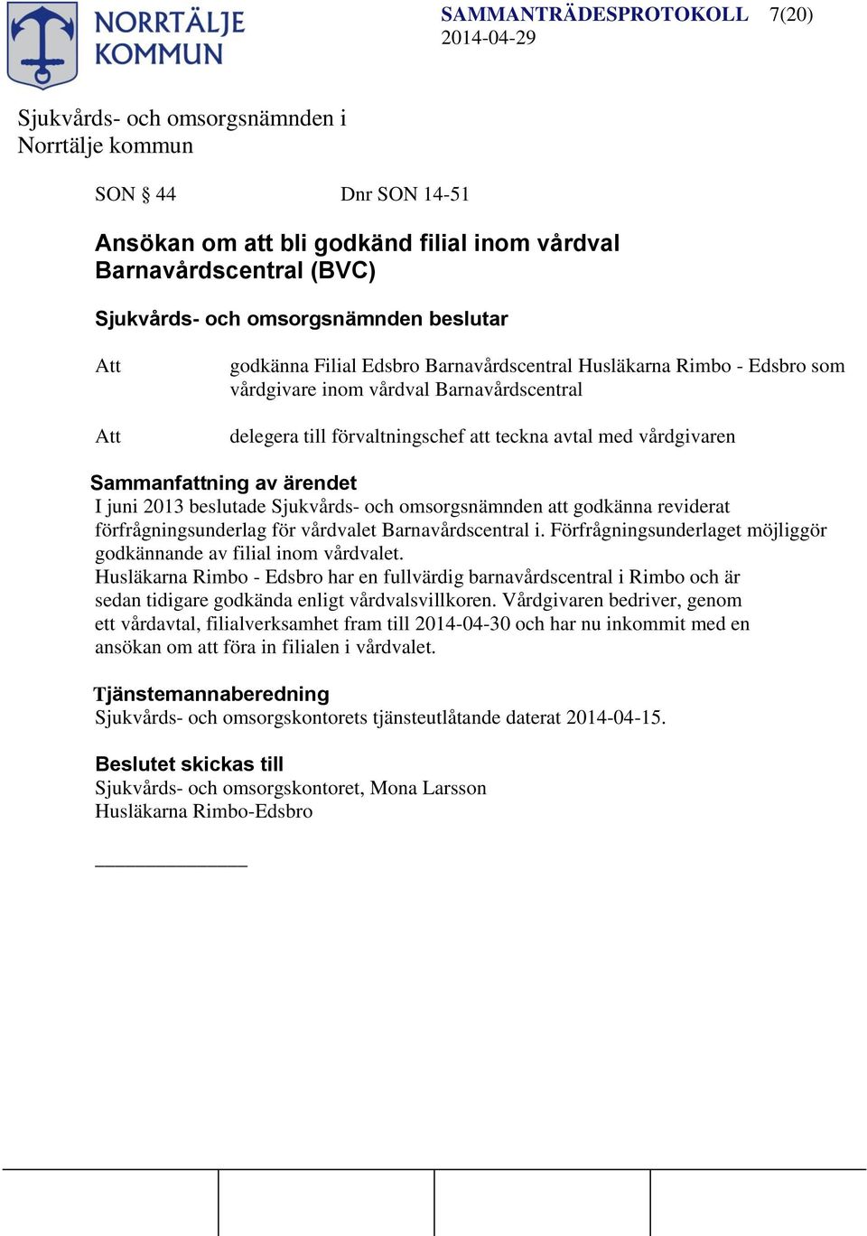 förfrågningsunderlag för vårdvalet Barnavårdscentral i. Förfrågningsunderlaget möjliggör godkännande av filial inom vårdvalet.