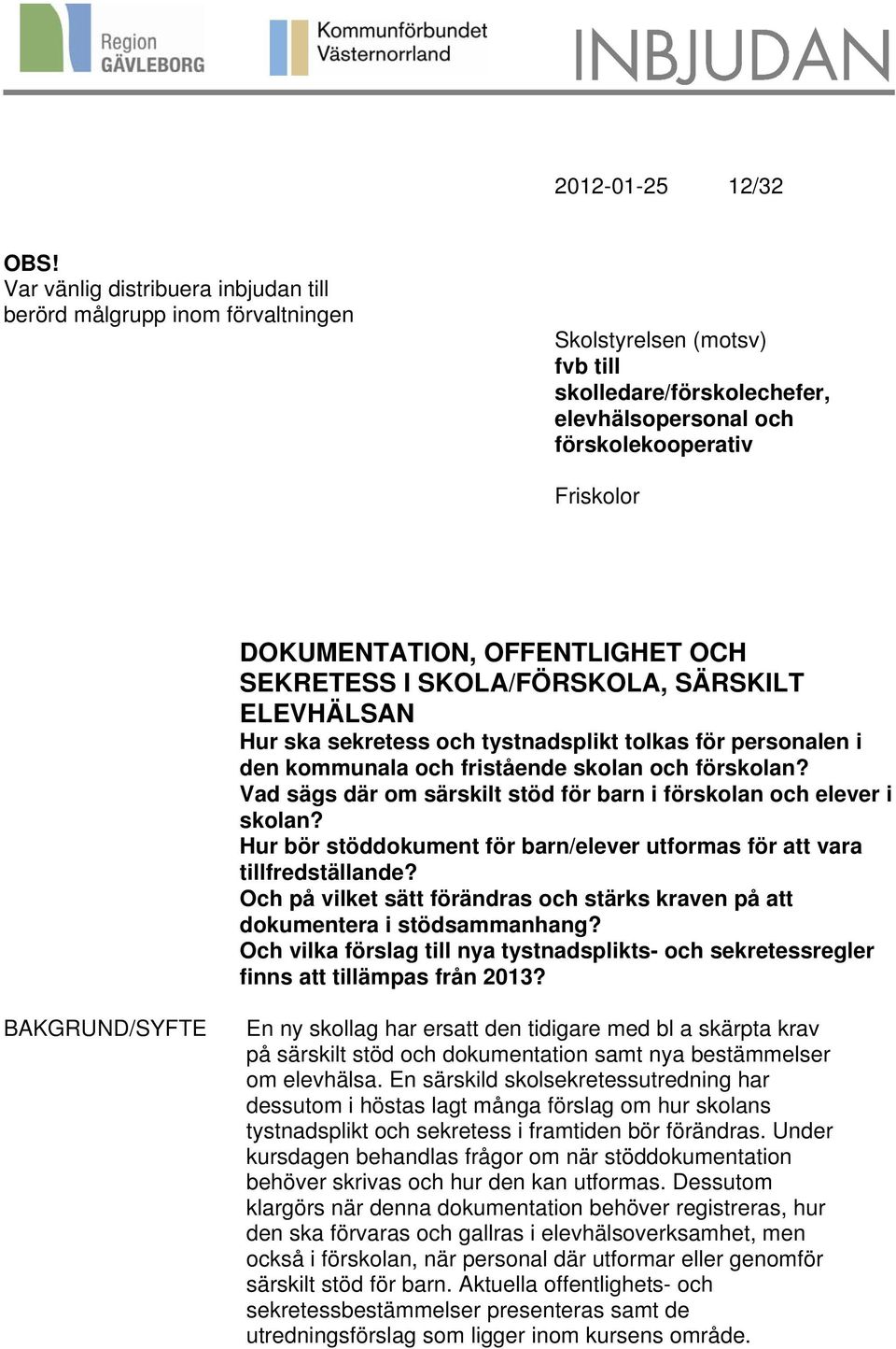 OFFENTLIGHET OCH SEKRETESS I SKOLA/FÖRSKOLA, SÄRSKILT ELEVHÄLSAN Hur ska sekretess och tystnadsplikt tolkas för personalen i den kommunala och fristående skolan och förskolan?