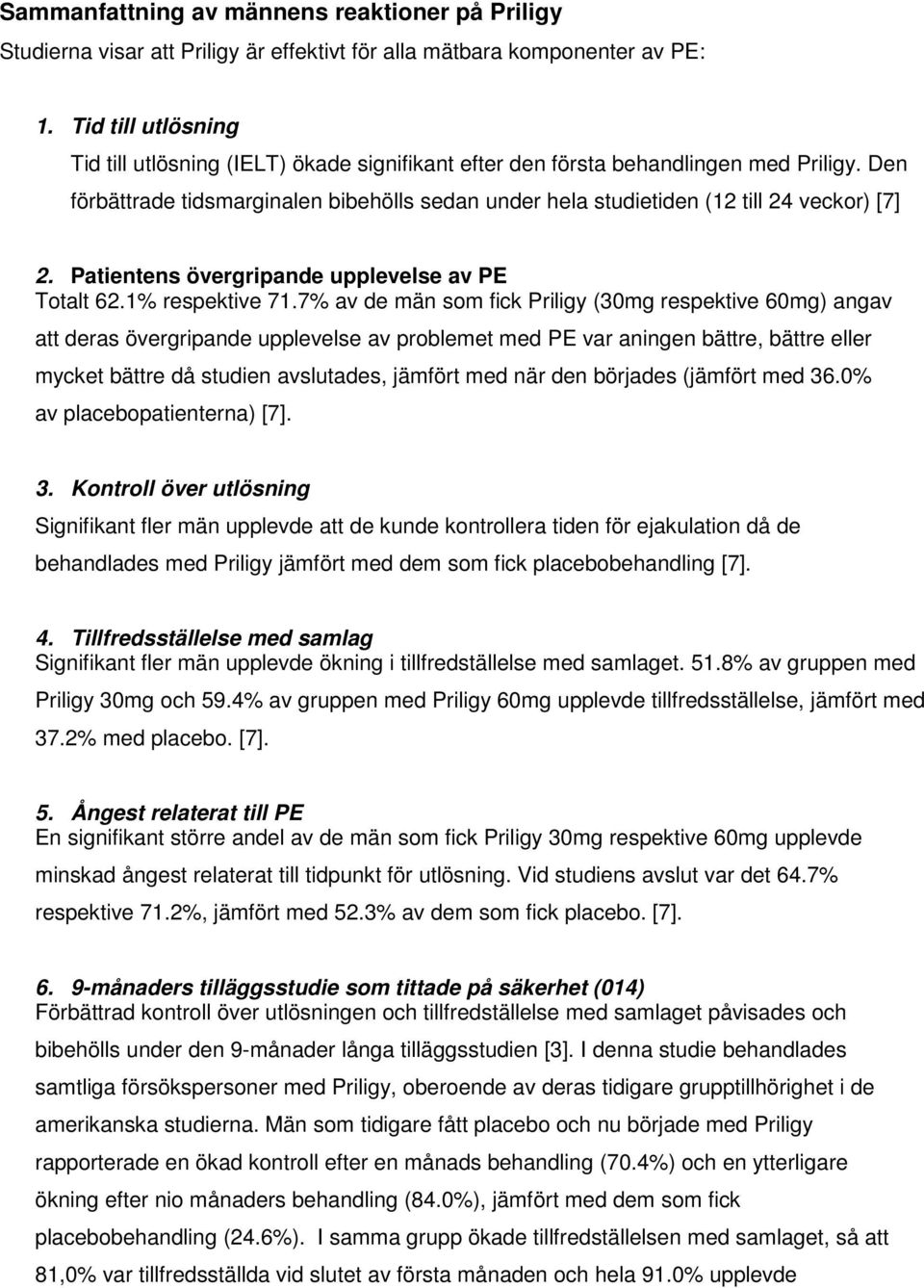 Den förbättrade tidsmarginalen bibehölls sedan under hela studietiden (12 till 24 veckor) [7] 2. Patientens övergripande upplevelse av PE Totalt 62.1% respektive 71.