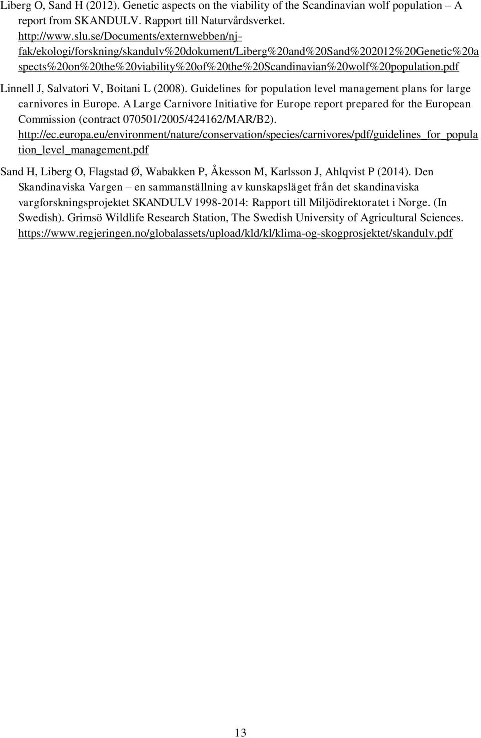 pdf Linnell J, Salvatori V, Boitani L (2008). Guidelines for population level management plans for large carnivores in Europe.