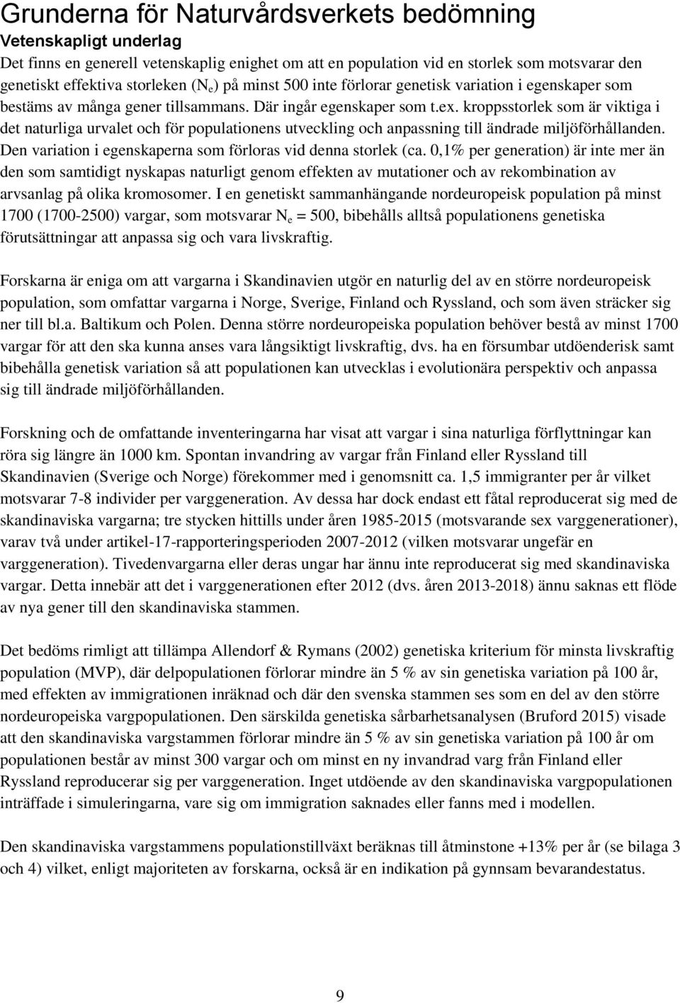 kroppsstorlek som är viktiga i det naturliga urvalet och för populationens utveckling och anpassning till ändrade miljöförhållanden. Den variation i egenskaperna som förloras vid denna storlek (ca.