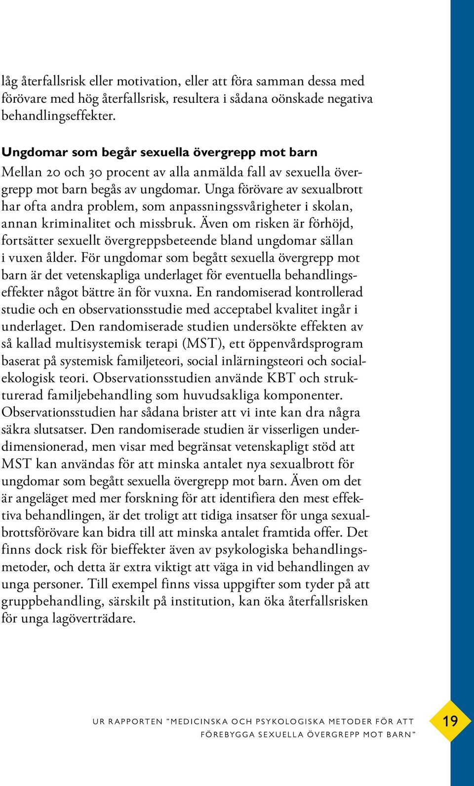 Unga förövare av sexualbrott har ofta andra problem, som anpassningssvårigheter i skolan, annan kriminalitet och missbruk.