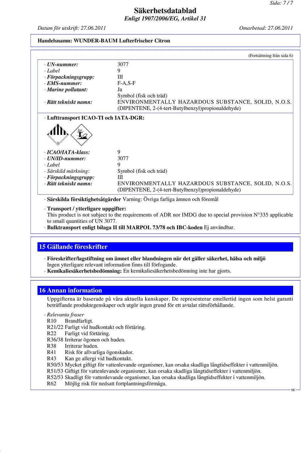 Förpackningsgrupp: III Rätt tekniskt namn: ENVIRONMENTALLY HAZARDOUS 