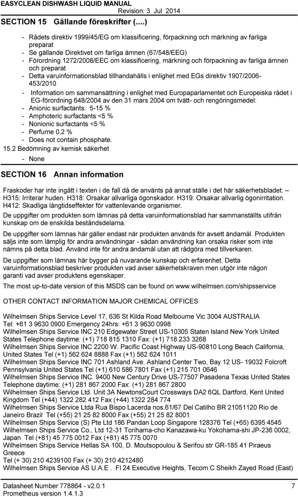 märkning och förpackning av farliga ämnen och preparat Detta varuinformationsblad tillhandahålls i enlighet med EGs direktiv 1907/2006 453/2010 Information om sammansättning i enlighet med