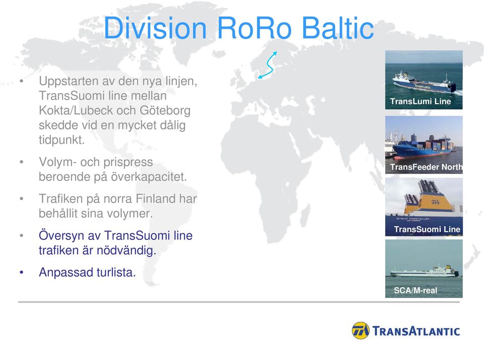 Volym- och prispress beroende på överkapacitet.