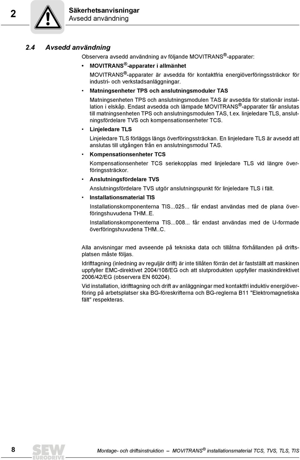 industri- och verkstadsanläggningar. Matningsenheter TPS och anslutningsmoduler TAS Matningsenheten TPS och anslutningsmodulen TAS är avsedda för stationär installation i elskåp.