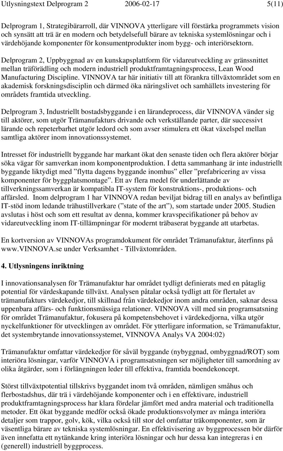 Delprogram 2, Uppbyggnad av en kunskapsplattform för vidareutveckling av gränssnittet mellan träförädling och modern industriell produktframtagningsprocess, Lean Wood Manufacturing Discipline.