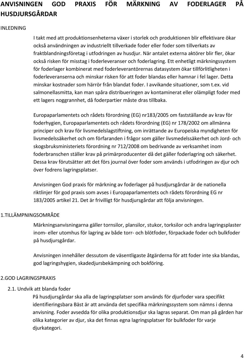 När antalet externa aktörer blir fler, ökar också risken för misstag i foderleveranser och foderlagring.