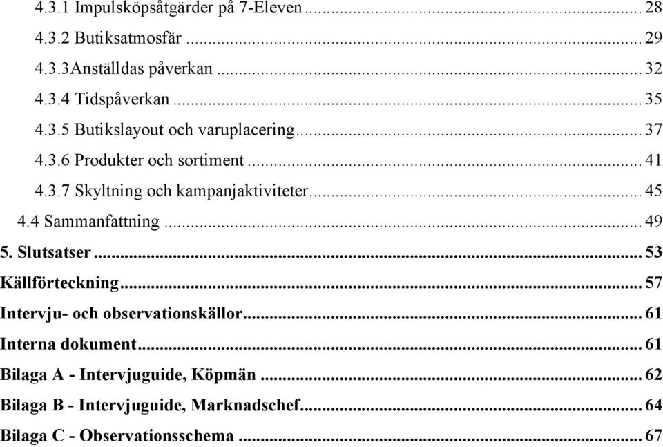 .. 45 4.4 Sammanfattning... 49 5. Slutsatser... 53 Källförteckning... 57 Intervju- och observationskällor.