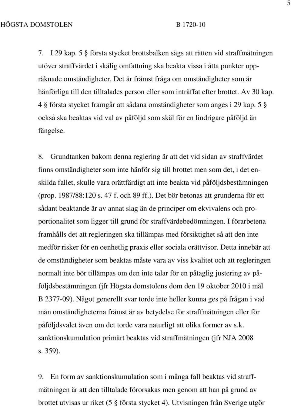 5 också ska beaktas vid val av påföljd som skäl för en lindrigare påföljd än fängelse. 8.