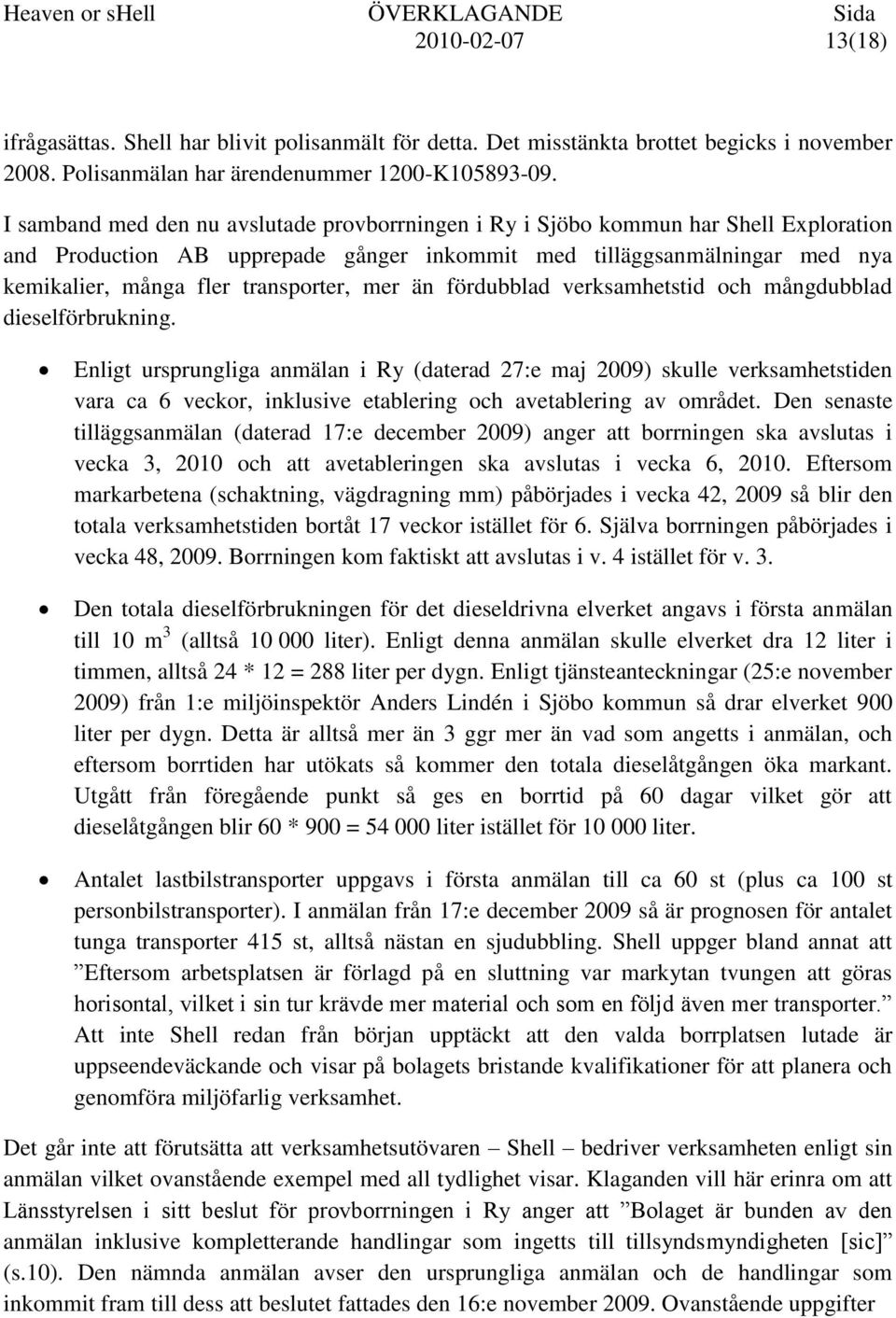 mer än fördubblad verksamhetstid och mångdubblad dieselförbrukning.