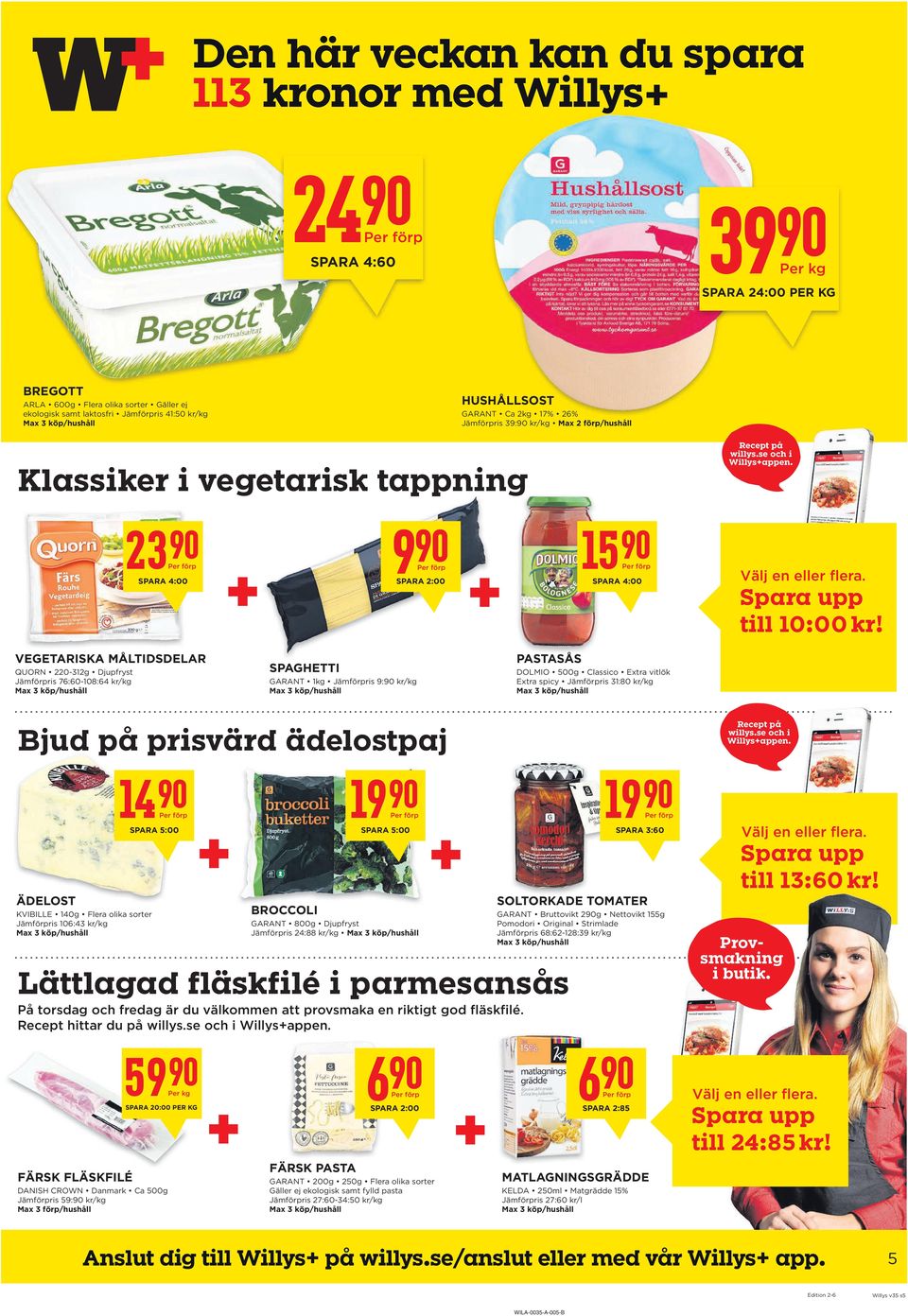 VegeTarISka MÅLTIDSDeLar QUORN 220-312g Djupfryst Jämförpris 76:60-108:64 kr/kg SpagHeTTI GARANT 1kg Jämförpris 9: kr/kg pastasås DOLMIO 5g Classico Extra vitlök Extra spicy Jämförpris 31:80 kr/kg