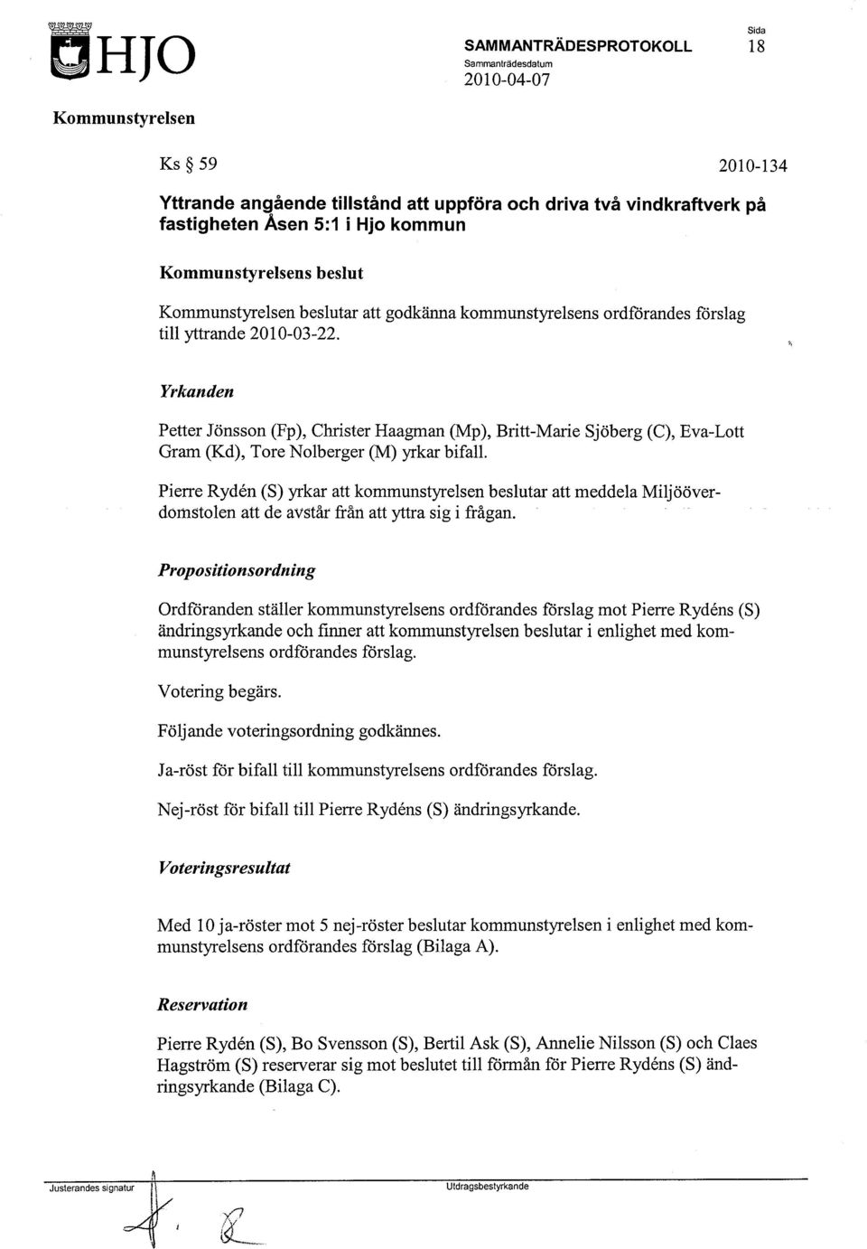 Pierre Ryden (S) yrkar att kommunstyrelsen beslutar att meddela Miljööverdomstolen att de avstår från att yttra sig i frågan.