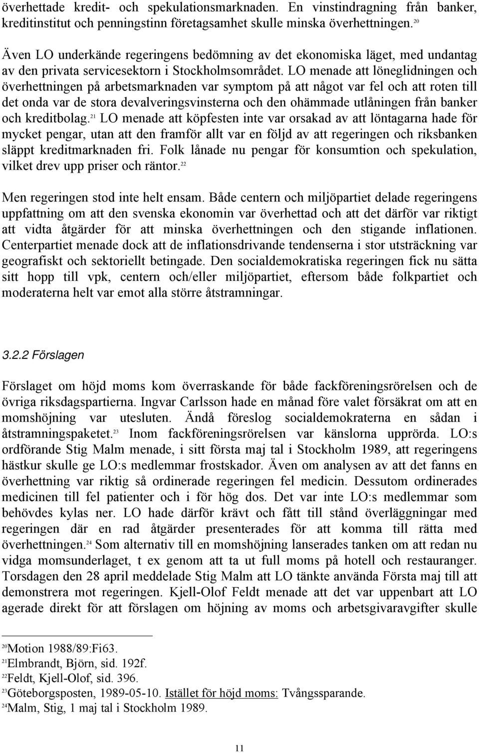 LO menade att löneglidningen och överhettningen på arbetsmarknaden var symptom på att något var fel och att roten till det onda var de stora devalveringsvinsterna och den ohämmade utlåningen från