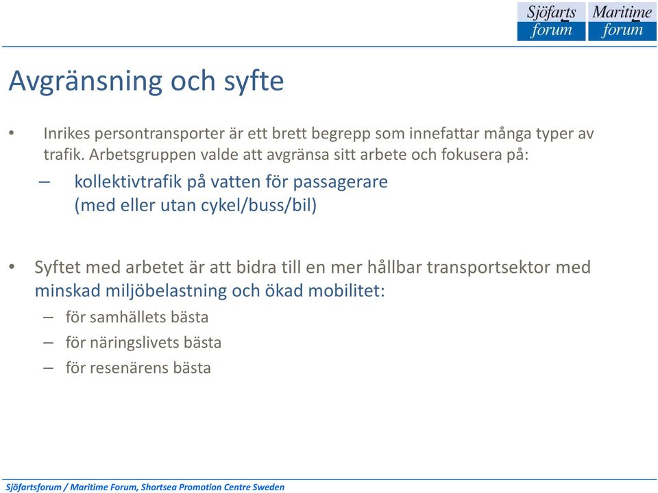 (med eller utan cykel/buss/bil) Syftet med arbetet är att bidra till en mer hållbar transportsektor med