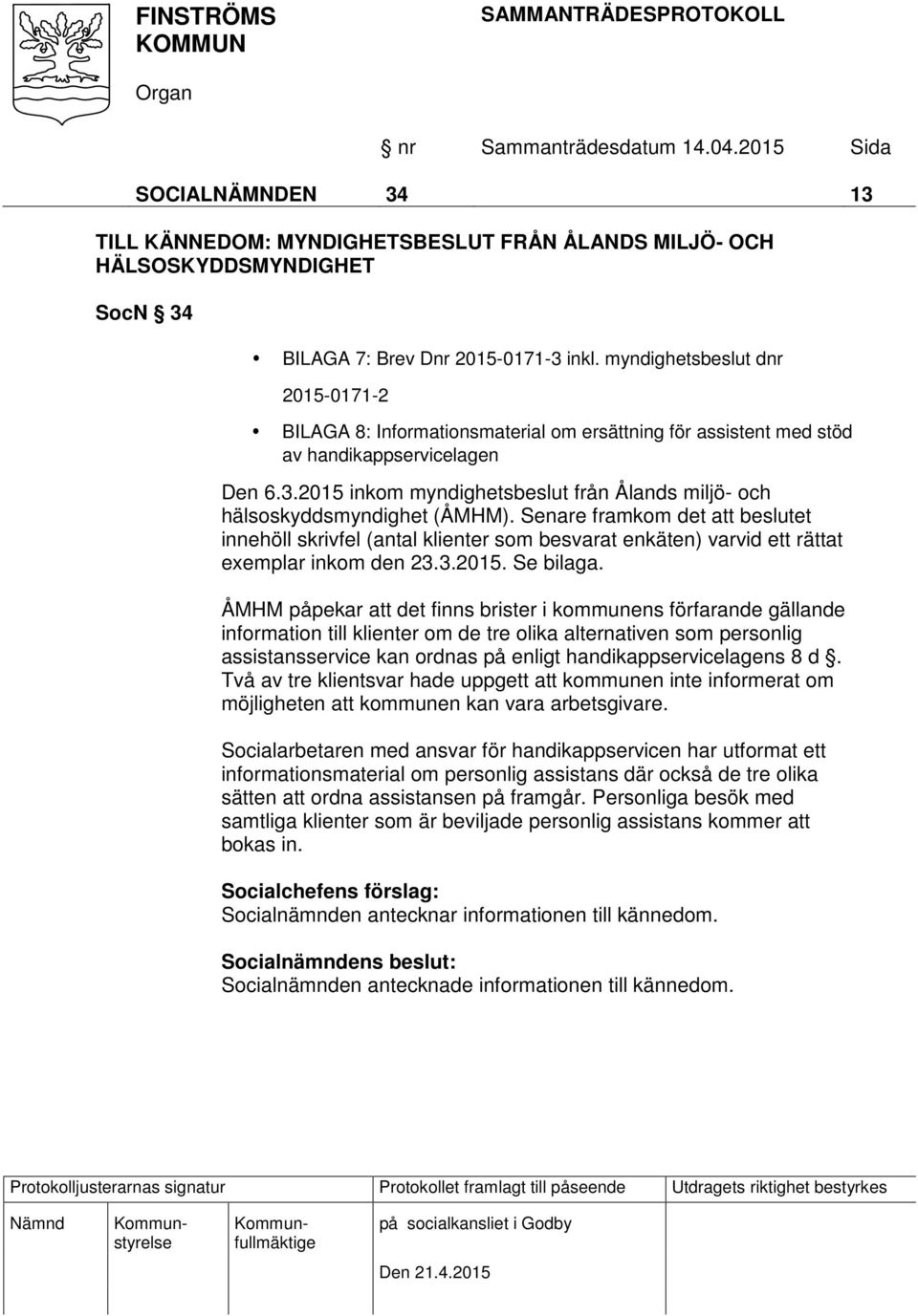 2015 inkom myndighetsbeslut från Ålands miljö- och hälsoskyddsmyndighet (ÅMHM).