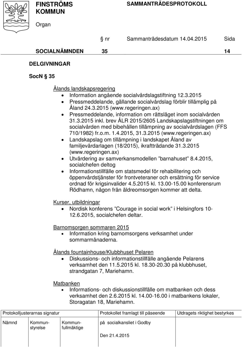 brev ÅLR 2015/2605 Landskapslagstiftningen om socialvården med bibehållen tillämpning av socialvårdslagen (FFS 710/1982) fr.o.m. 1.4.2015, 31.3.2015 (www.regeringen.