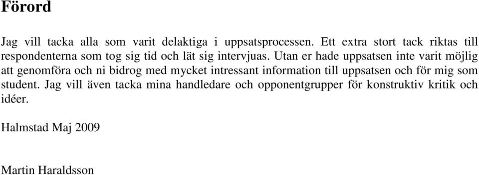 Utan er hade uppsatsen inte varit möjlig att genomföra och ni bidrog med mycket intressant information