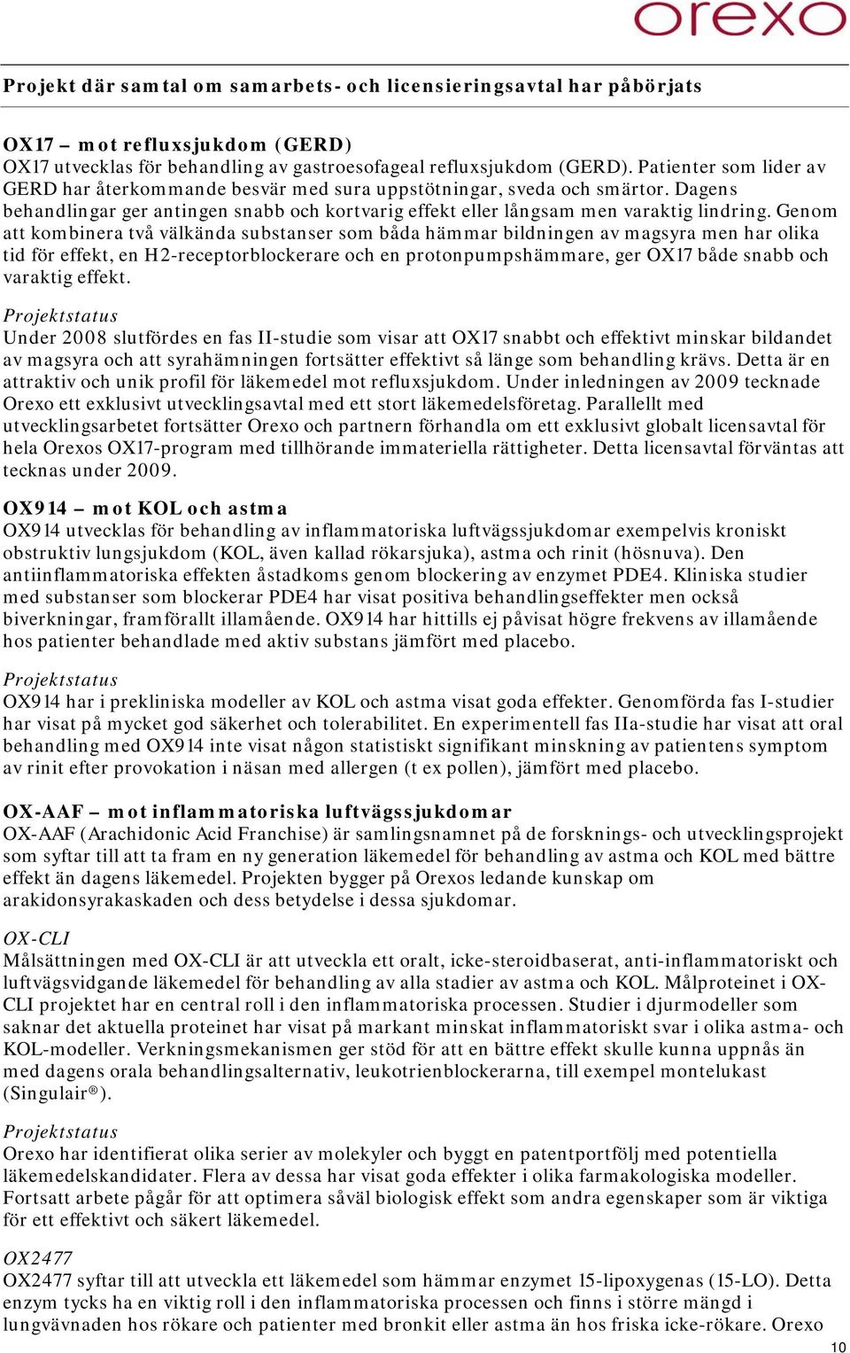 Genom att kombinera två välkända substanser som båda hämmar bildningen av magsyra men har olika tid för effekt, en H2-receptorblockerare och en protonpumpshämmare, ger OX17 både snabb och varaktig