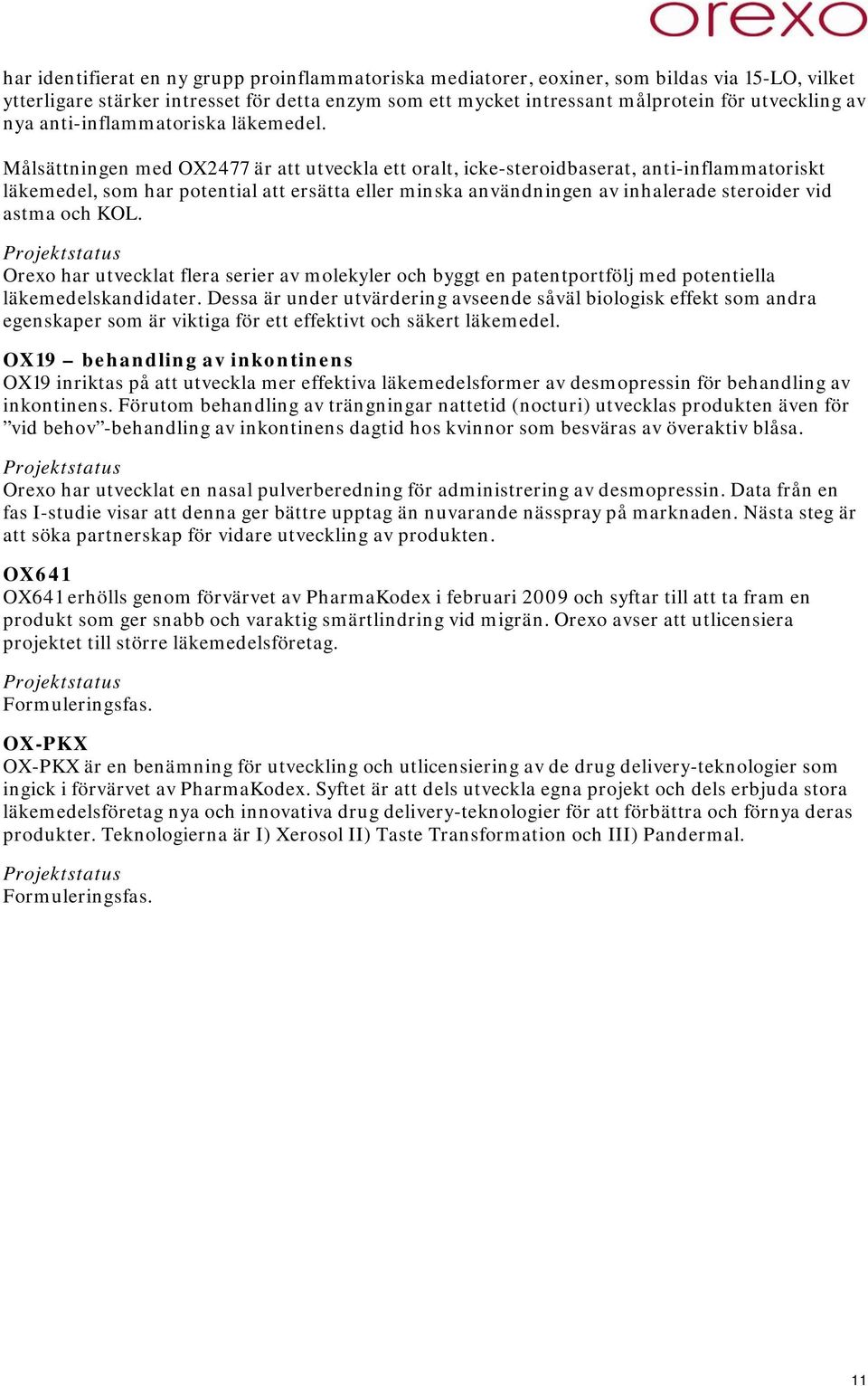 Målsättningen med OX2477 är att utveckla ett oralt, icke-steroidbaserat, anti-inflammatoriskt läkemedel, som har potential att ersätta eller minska användningen av inhalerade steroider vid astma och