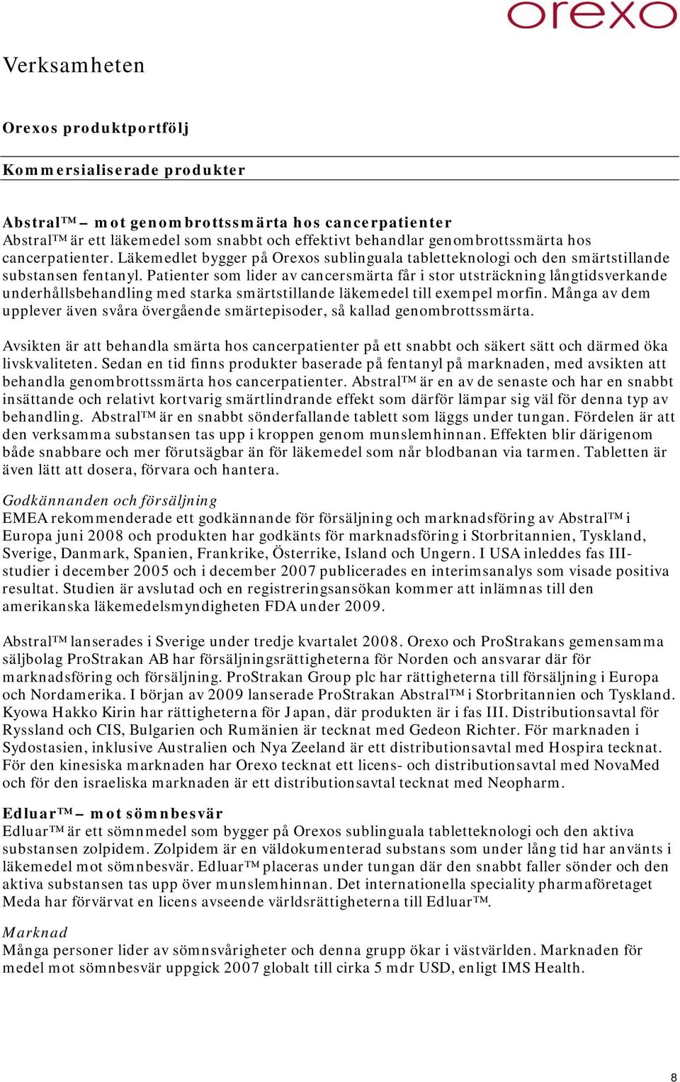 Patienter som lider av cancersmärta får i stor utsträckning långtidsverkande underhållsbehandling med starka smärtstillande läkemedel till exempel morfin.