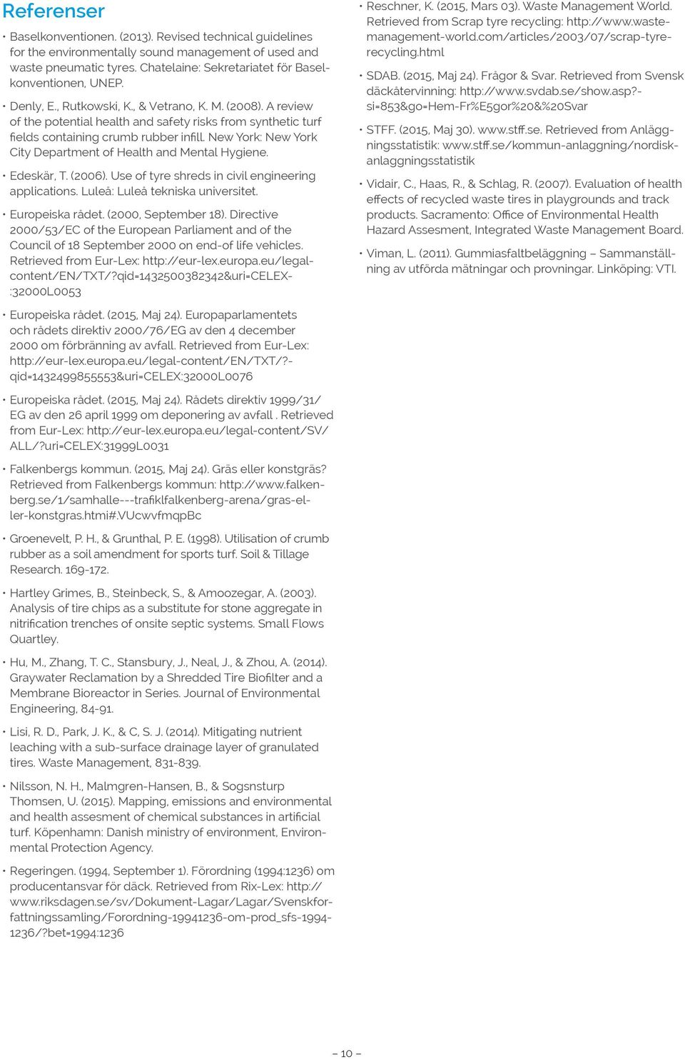 New York: New York City Department of Health and Mental Hygiene. Edeskär, T. (2006). Use of tyre shreds in civil engineering applications. Luleå: Luleå tekniska universitet. Europeiska rådet.