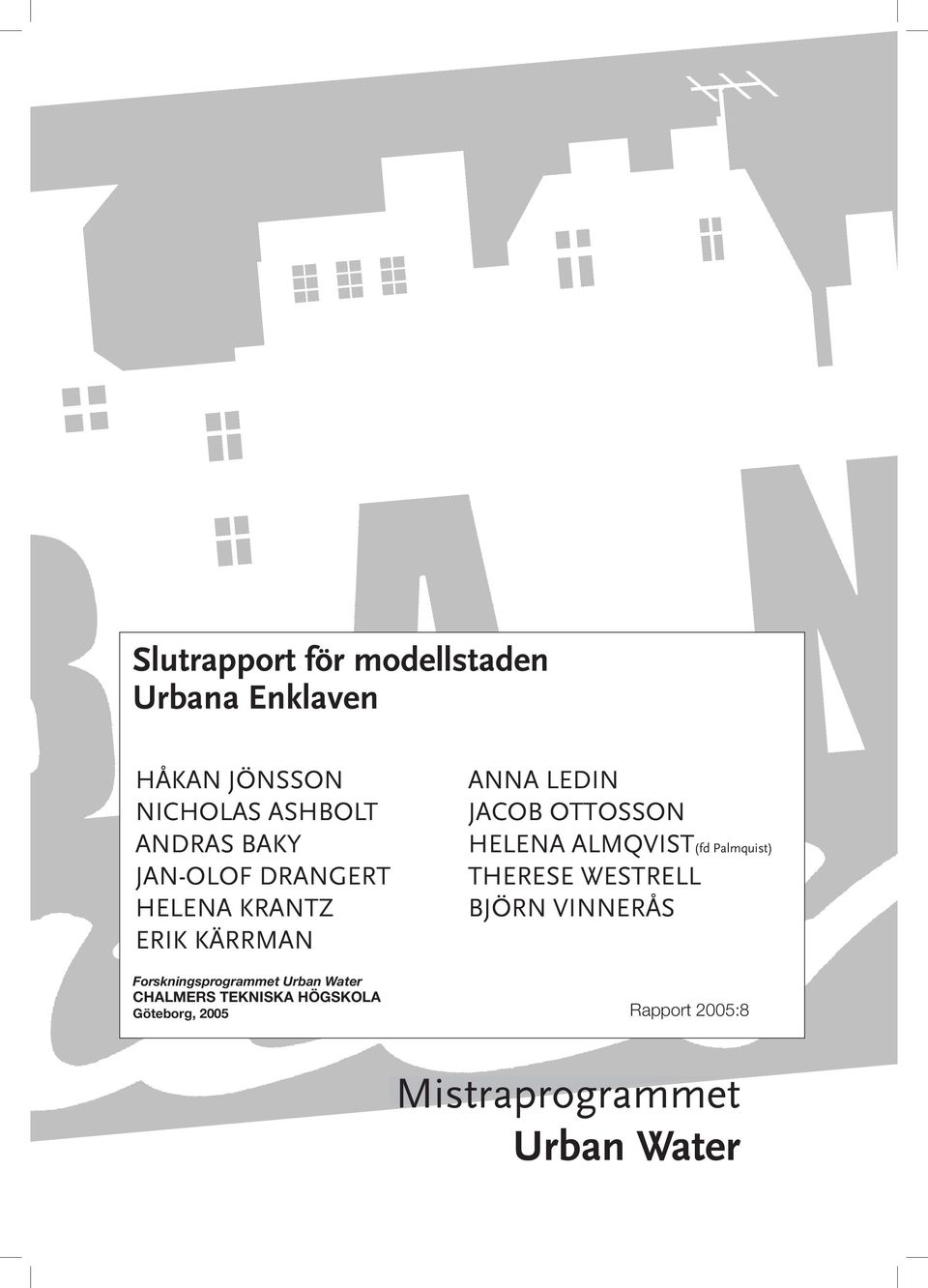 Kärrman Göteborg, 2002 Rapport 2002:1 Forskningsprogrammet Urban Water Urban Water CHALMERS TEKNISKA HÖGSKOLA CHALMERS UNIVERSITY OF TECHNOLOGY ANNA LEDIN JAcOB