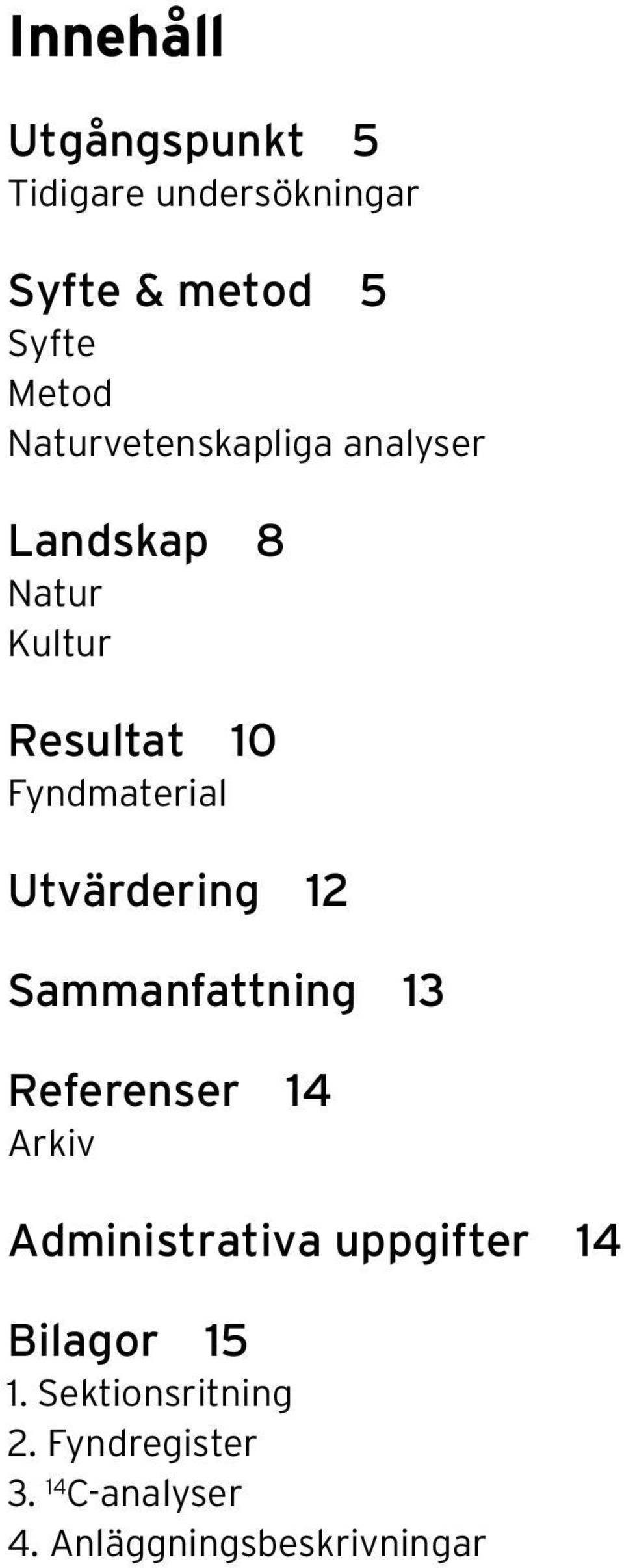 Utvärdering 12 Sammanfattning 13 Referenser 14 Arkiv Administrativa uppgifter 14