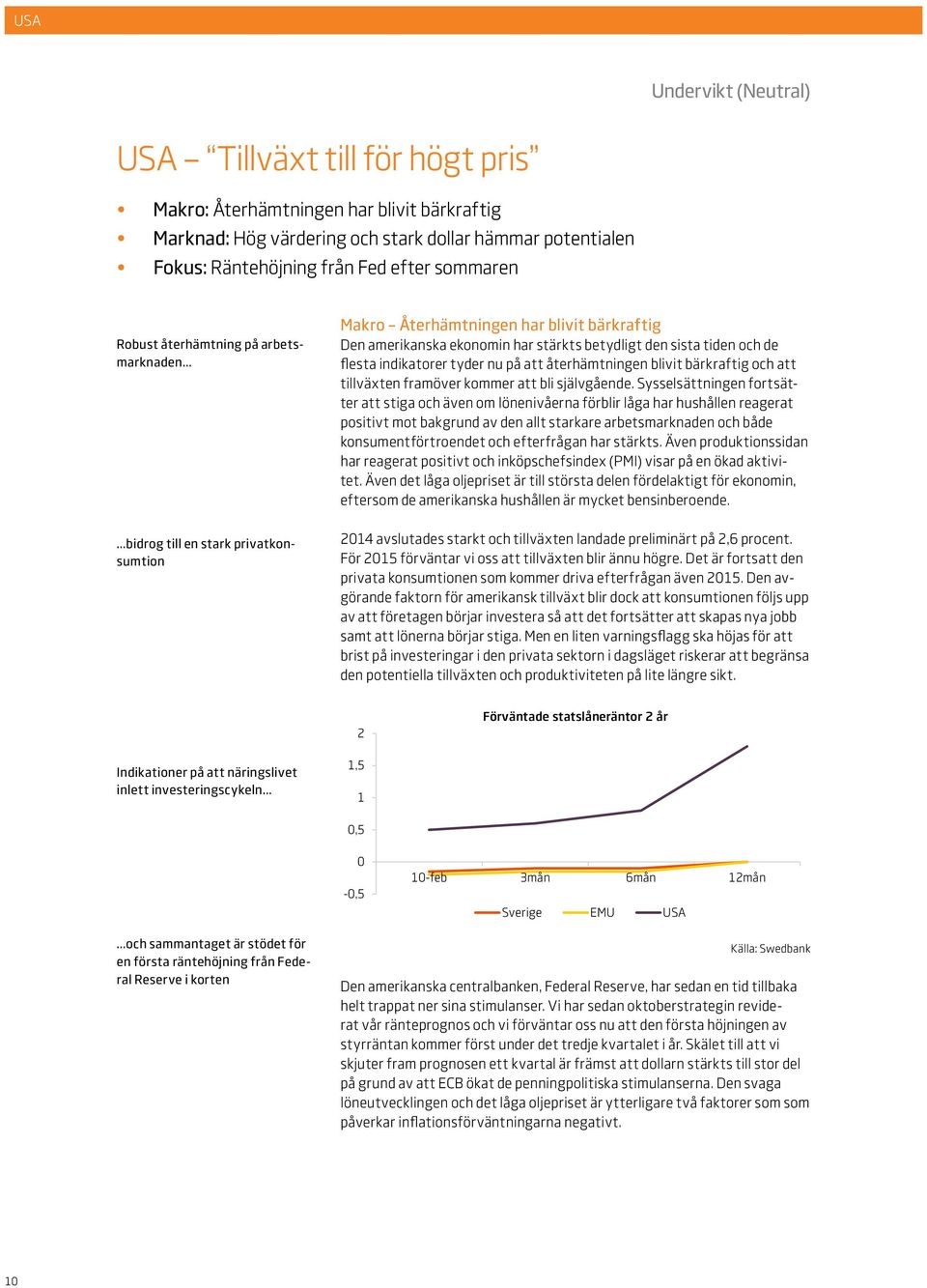 flesta indikatorer tyder nu på att återhämtningen blivit bärkraftig och att tillväxten framöver kommer att bli självgående.